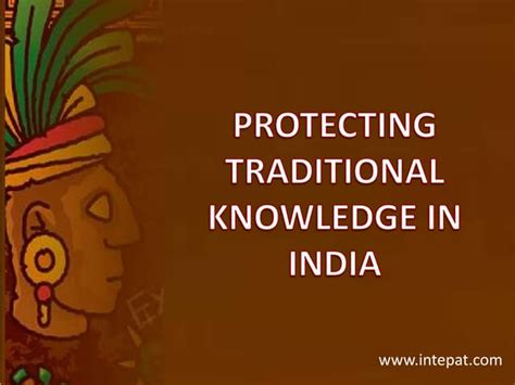 Protecting Traditional Knowledge In India Ppt