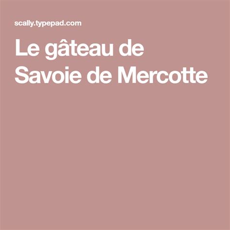 Le gâteau de Savoie de Mercotte Gâteau de savoie Mercotte et Gateau
