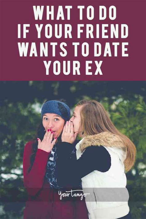 What To Do If Your Friend Wants To Date Your Ex Dating Friends Best