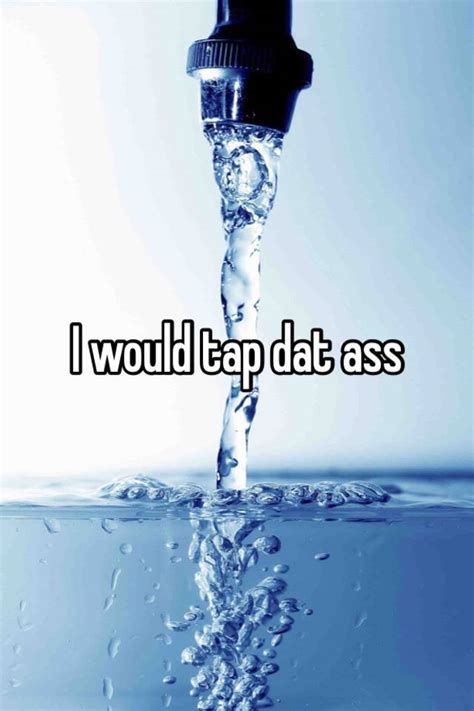 I Would Tap Dat Ass