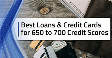 8 Best Loans And Credit Cards 650 700 Score Feb 2024