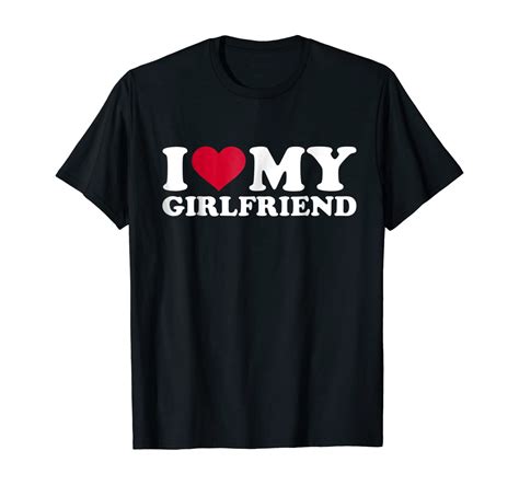 I Love My Girlfriend T Shirt Clothing