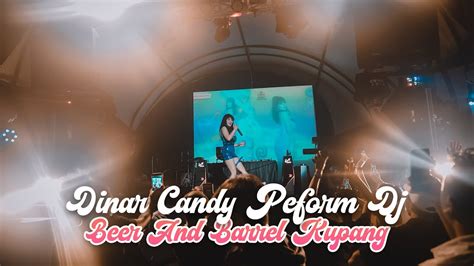 Dinar Candy Perform Dj Di Beer And Barrel Kupang No Dinar Candy No Party Youtube