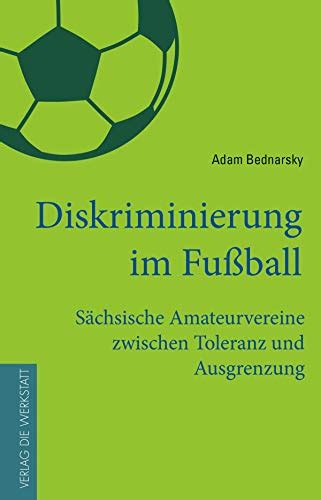 diskriminierung im fußball sächsische amateurvereine zwischen toleranz und ausgrenzung