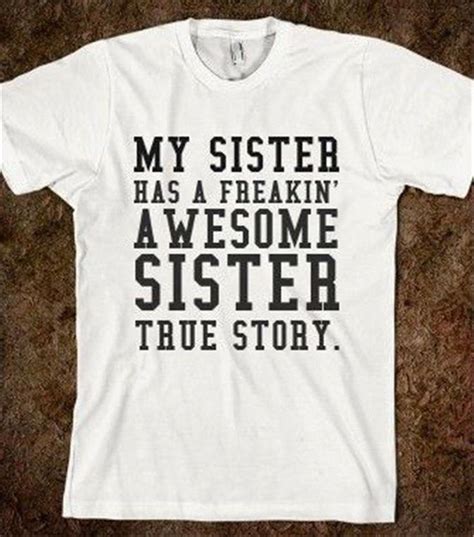 My Sister Has A Freakin Awesome Sister True Story T Shirt Tee Top