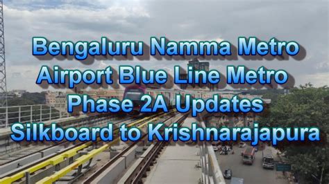 bengaluru namma metro airport line metro phase 2a silkboard krishnarajapura kr puram youtube