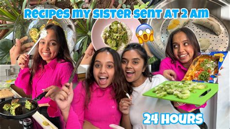 I Only Made Recipes My Sister Sent Me At 2am For 24 Hours Youtube