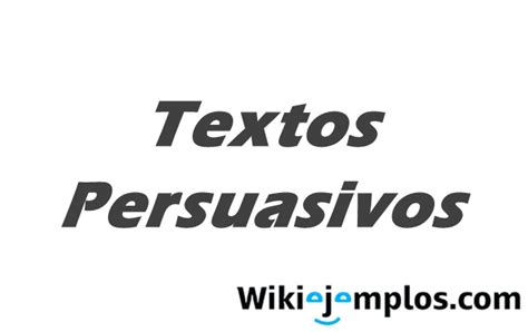 5 Ejemplos de Textos Persuasivos Definición Características