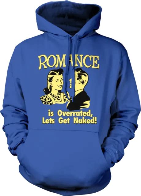 Romance Is Overrated Lets Get Naked Have Sex Hookup Laid Down Hoodie Sweatshirt 3289 Picclick