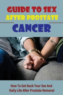 Guide To Sex After Prostate Cancer How To Get Back Your Sex And Daily Life After Prostate