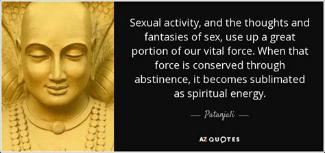 patanjali quote sexual activity and the thoughts and fantasies of sex use