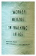 Of Walking in Ice: Munich-Paris, 23 November-14 December 1974 by Werner ...