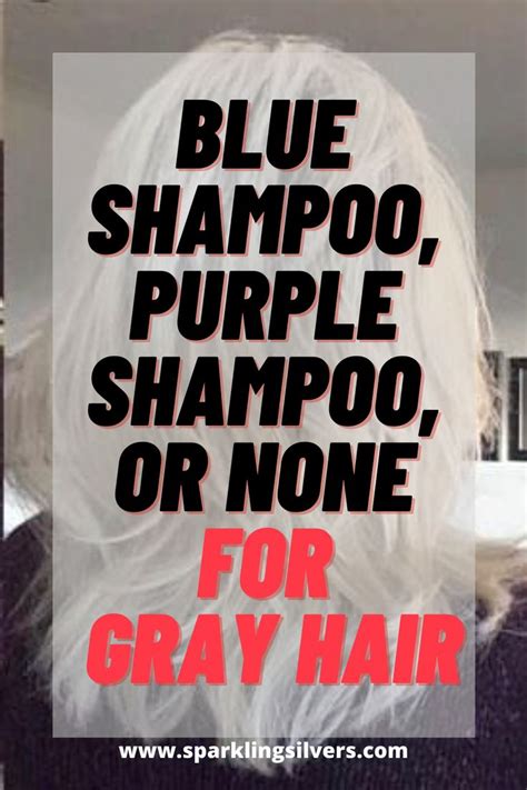 Blue Shampoo Purple Shampoo Or None For Gray Hair Purple Shampoo