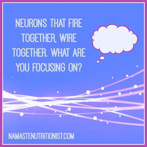 Neurons That Fire Together Wire Together What Are You Focusing On