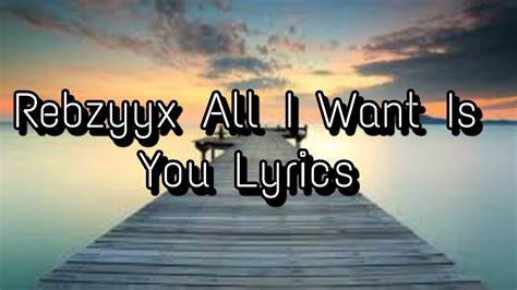 Rebzyyx All I Want Is You Lyrics Youtube