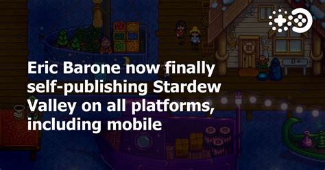 Eric Barone Now Finally Self Publishing Stardew Valley On All Platforms