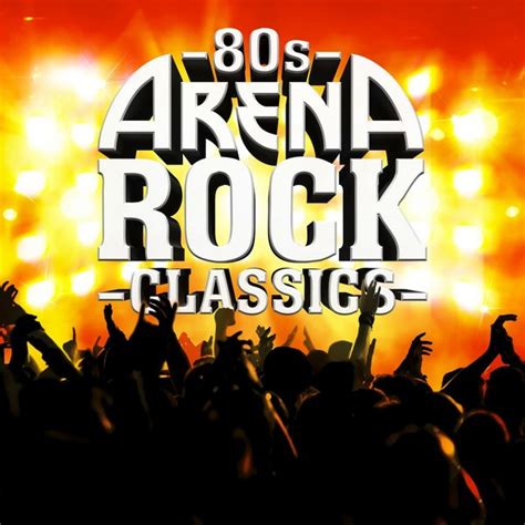 80s Arena Rock Classics By Various Artists On Spotify
