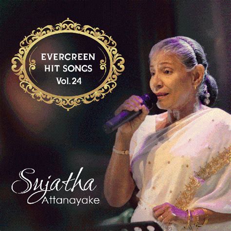 Sujatha Attanayake Evergreen Hit Songs Vol 24 Album By Sujatha Attanayake Spotify