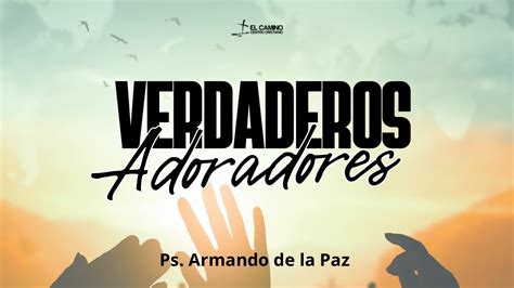 Verdaderos Adoradores Ps Armando De La Paz 24 Febrero 2022 Youtube