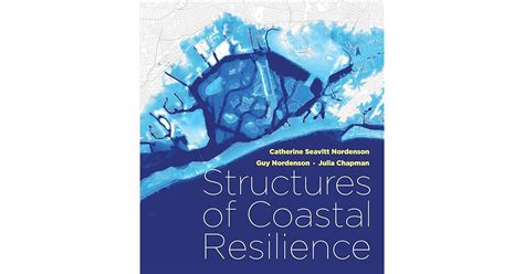 Structures Of Coastal Resilience By Catherine Seavitt Nordenson