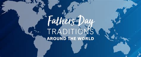 Fathers Day Traditions Around The World Educational Travel Blog