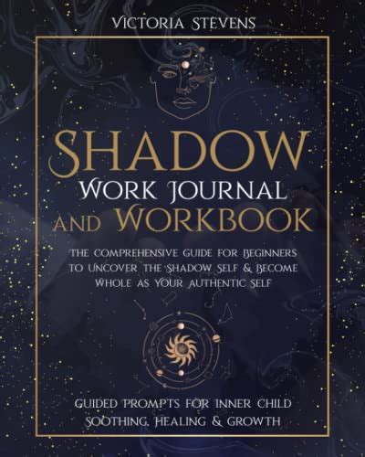 shadow work journal and workbook the comprehensive guide for beginners to uncover the shadow