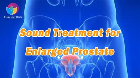 Sound Treatment For Enlarged Prostate Treatment Of Urinary System Healing Frequency YouTube