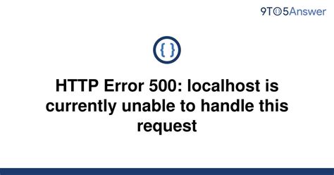 Solved Error 500 Localhost Is Currently Unable To 9to5answer