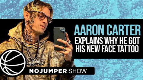 Aaron Carter Explains Why He Got His New Face Tattoo Youtube
