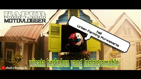 Tempat Viral Di Purwakarta Urban Farming Center Motovlog Indonesia