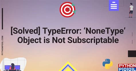 Solved TypeError NoneType Object Is Not Subscriptable Python Pool