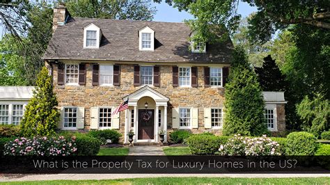 What Is The Property Tax For Luxury Homes In The Us The Pinnacle List