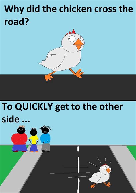 Even though it wasn't a chicken, the why did the chicken cross the road jokes were flying the entire time. Why did the chicken cross the road?To QUICKLY get to the ...