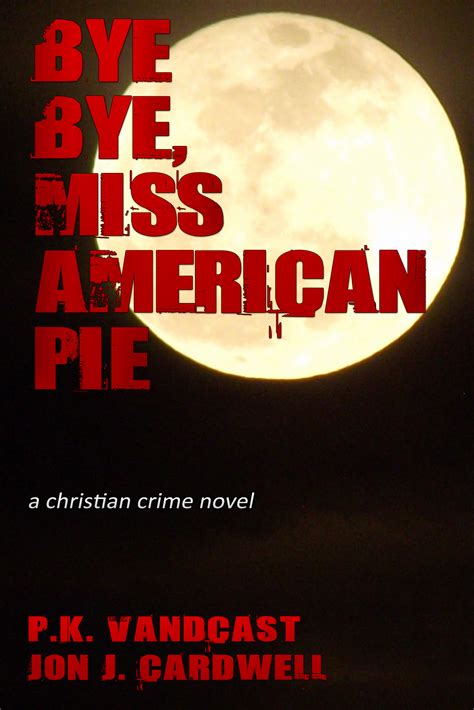 Bye Bye Miss American Pie A Christian Crime Novel By Pk Vandcast
