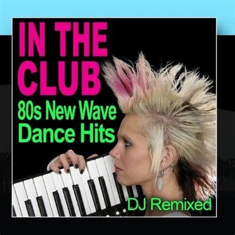 In The Club 80s New Wave Dance Hits Dj Remixed By Dj Remixed By Dj
