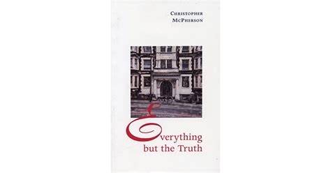 Everything But The Truth By Christopher Mcpherson