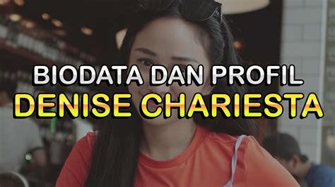 Biodata Dan Profil Denise Chariesta Youtube
