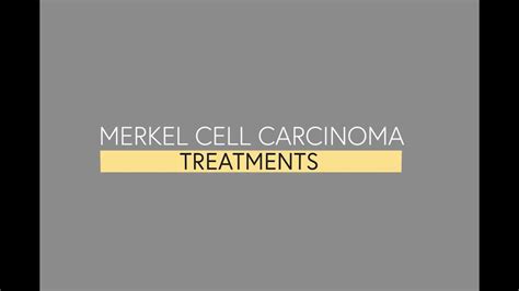 Merkel Cell Carcinoma Treatments Youtube