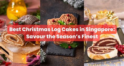 Best Christmas Log Cakes In Singapore Savour The Seasons Finest