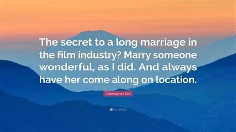 Christopher Lee Quote “the Secret To A Long Marriage In The Film