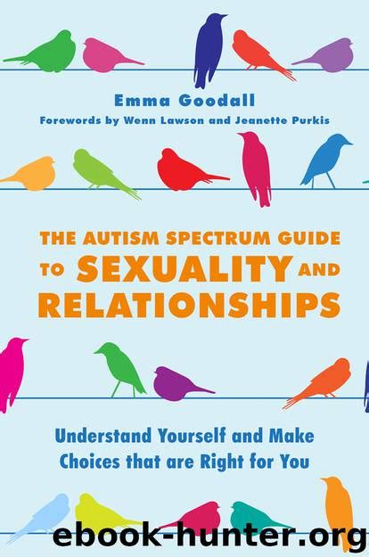 The Autism Spectrum Guide To Sexuality And Relationships By Emma