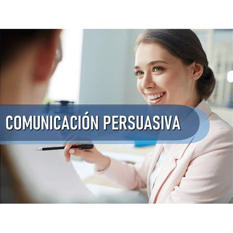Tecnicas De ComunicaciÓn Persuasiva 60 Hrs