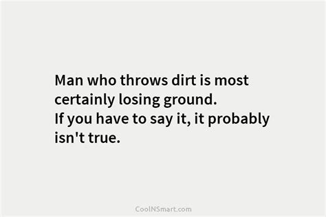 Quote A Man Who Throws Dirt Loses Ground Coolnsmart