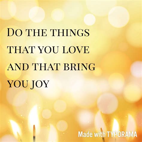 Do The Things That You Love And That Bring You Joy Quote Quote Of The