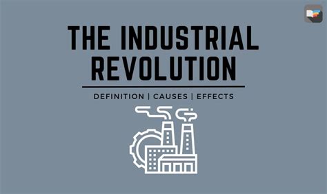 The Industrial Revolution Definition Causes And Effects Box Of Notes