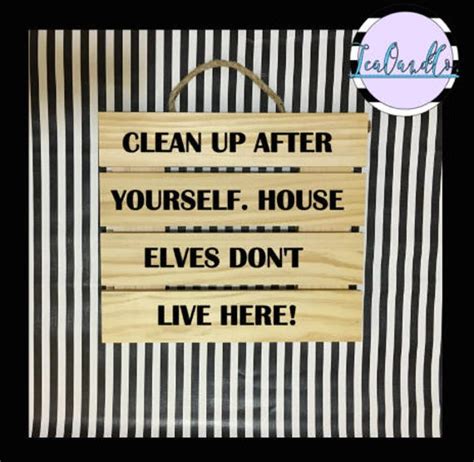 Clean Up After Yourself House Elves Dont Live Here