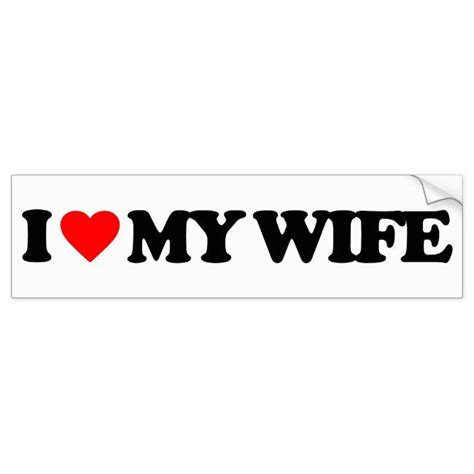 i love my wife bumper sticker in 2021 bumper stickers i love my wife my love