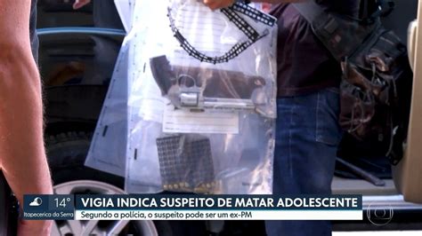 Vigia Indica Suspeito De Matar Adolescente Sp2 G1