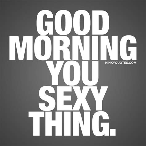 best 25 sexy morning quotes ideas on pinterest morning handsome good morning sexy and funny