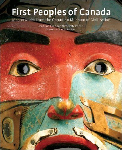 First Peoples Of Canada Masterworks From The Canadian Museum Of